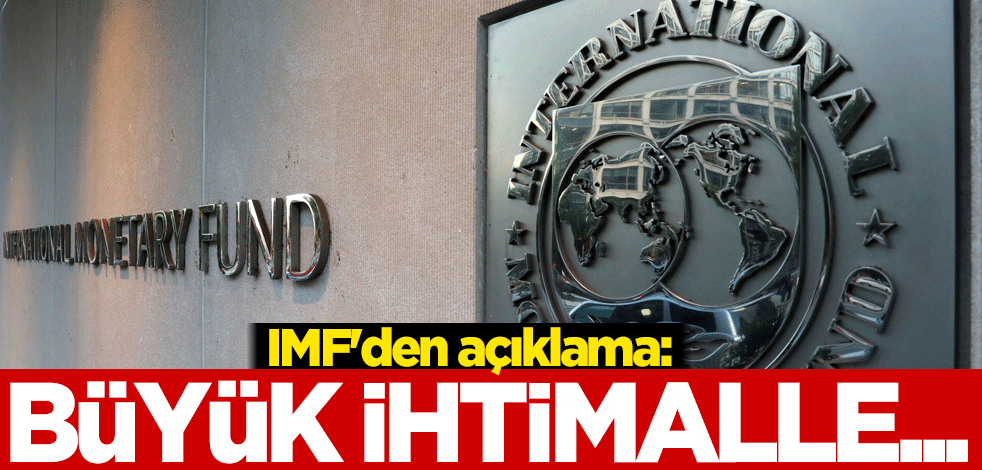 IMF'den açıklama: Büyük ihtimalle...