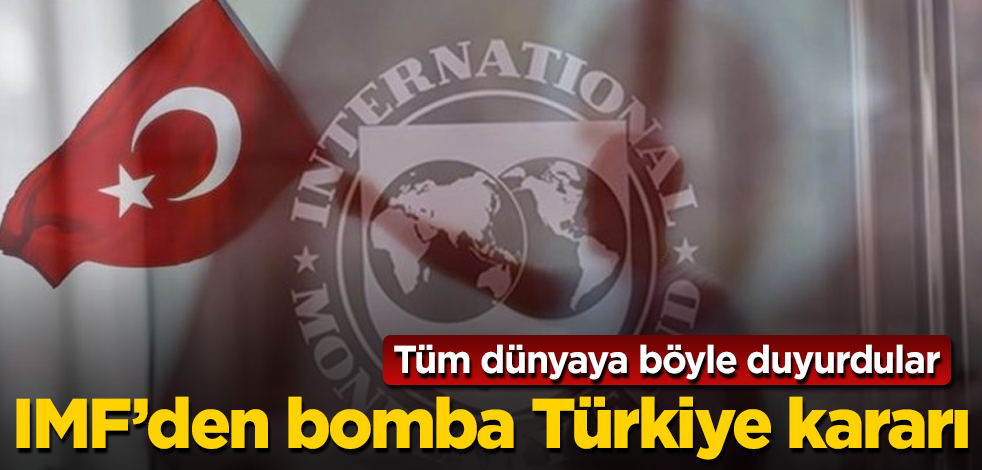 IMF’den bomba Türkiye kararı! Tüm dünyaya böyle duyurdular