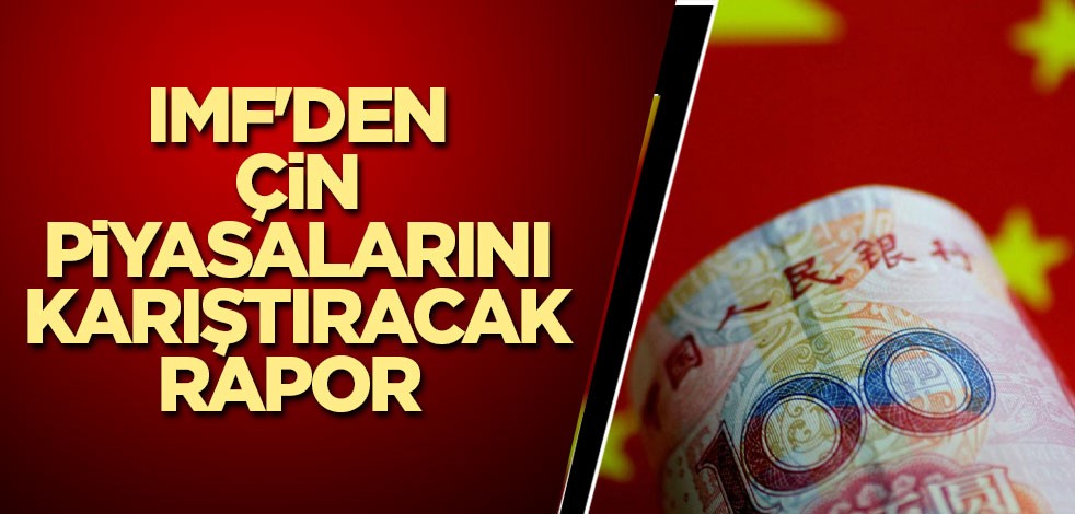 IMF'den Çin piyasalarını karıştıracak rapor