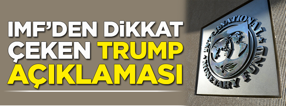IMF'den dikkat çeken Trump açıklaması
