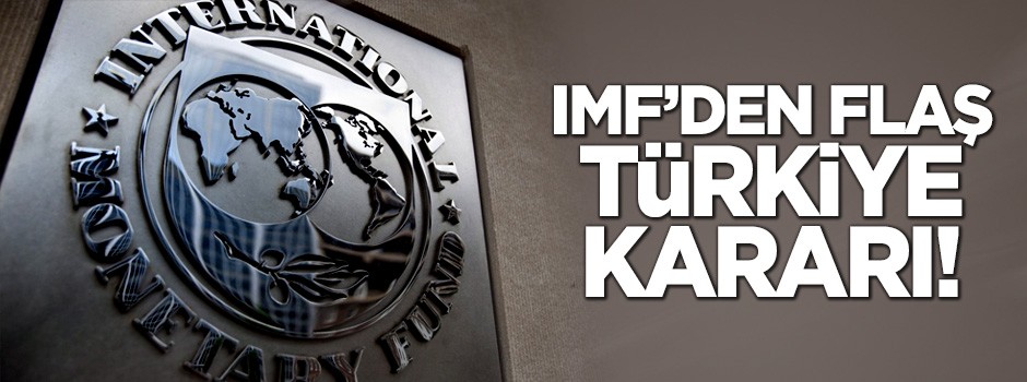 IMF'den flaş Türkiye kararı!