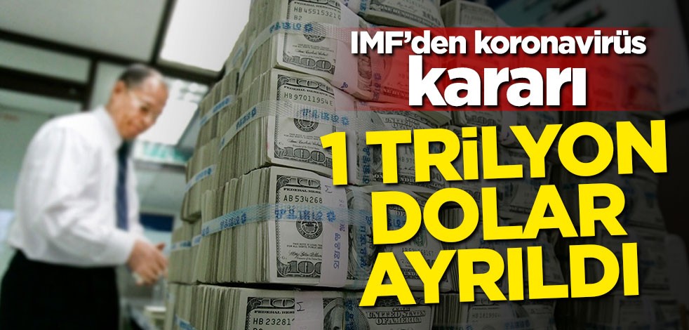 IMF'den koronavirüs kararı! 1 trilyon dolar ayrıldı