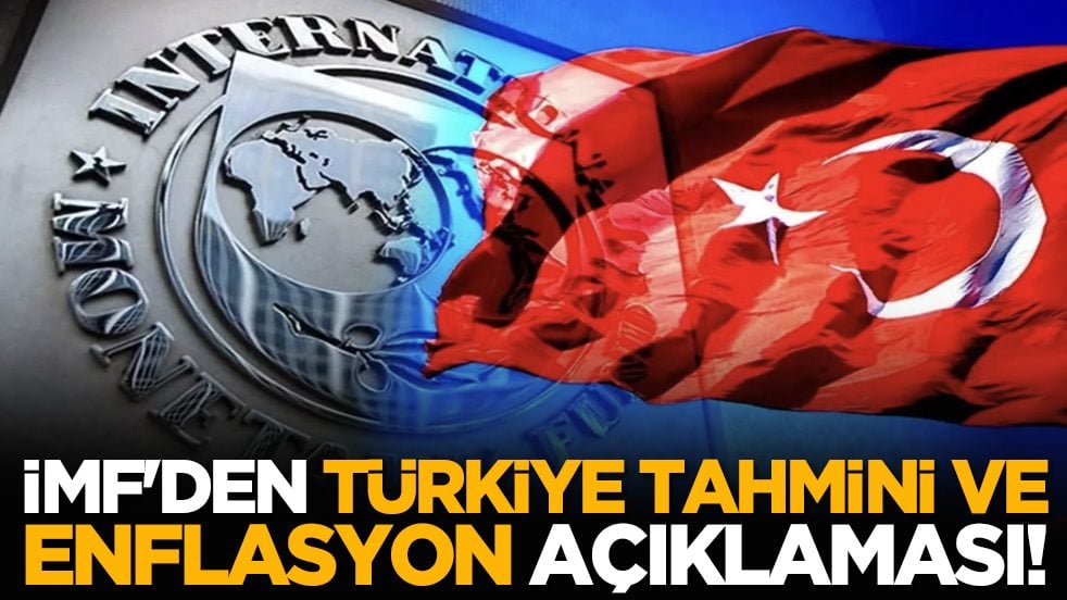 IMF'den Türkiye tahmini ve enflasyon açıklaması!