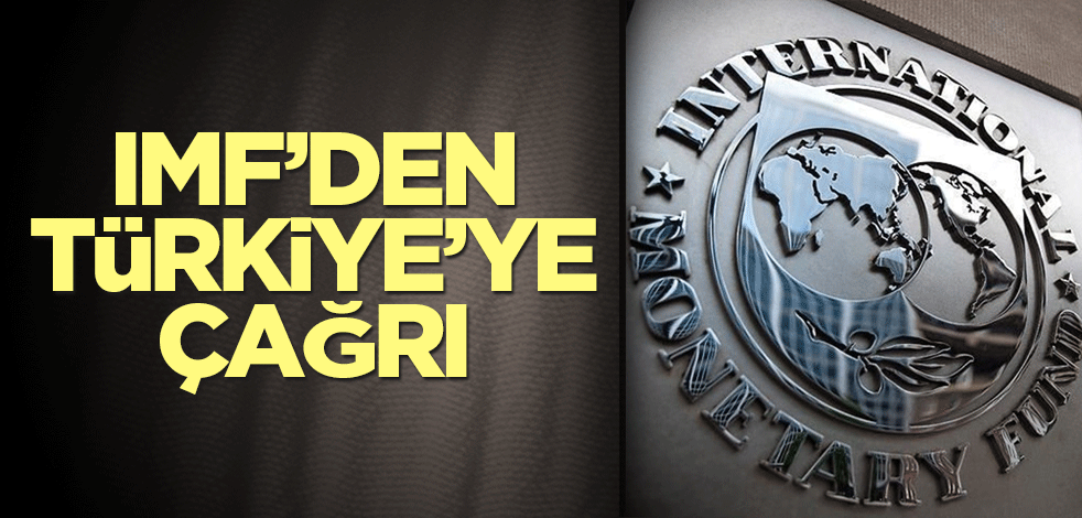 IMF’den Türkiye’ye çağrı