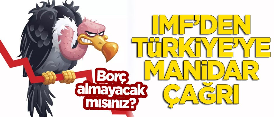 IMF'den Türkiye'ye manidar çağrı: Borç almayacak mısınız?