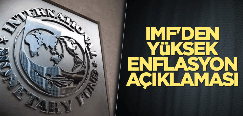 IMF'den yüksek enflasyon açıklaması