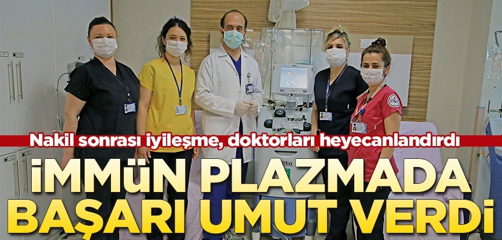 İmmün plazmada başarı umut verdi! Nakil sonrası iyileşme, doktorları heyecanlandırdı