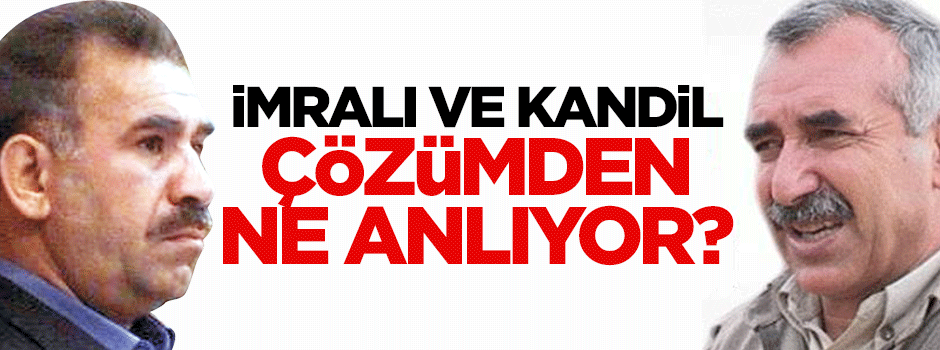 İmralı ile Kandil çözümden aynı şeyi mi anlıyor?