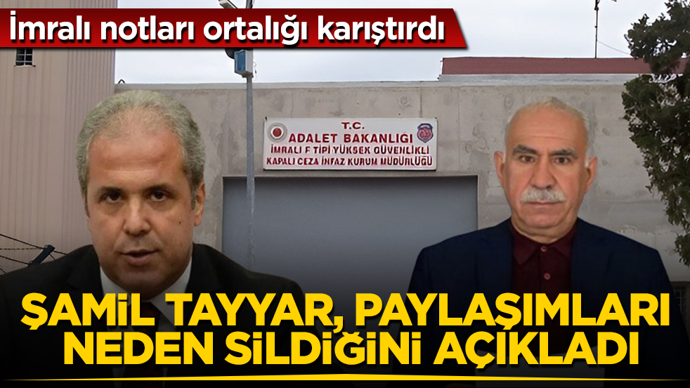 İmralı notları ortalığı karıştırdı! Şamil Tayyar, paylaşımları neden sildiğini açıkladı