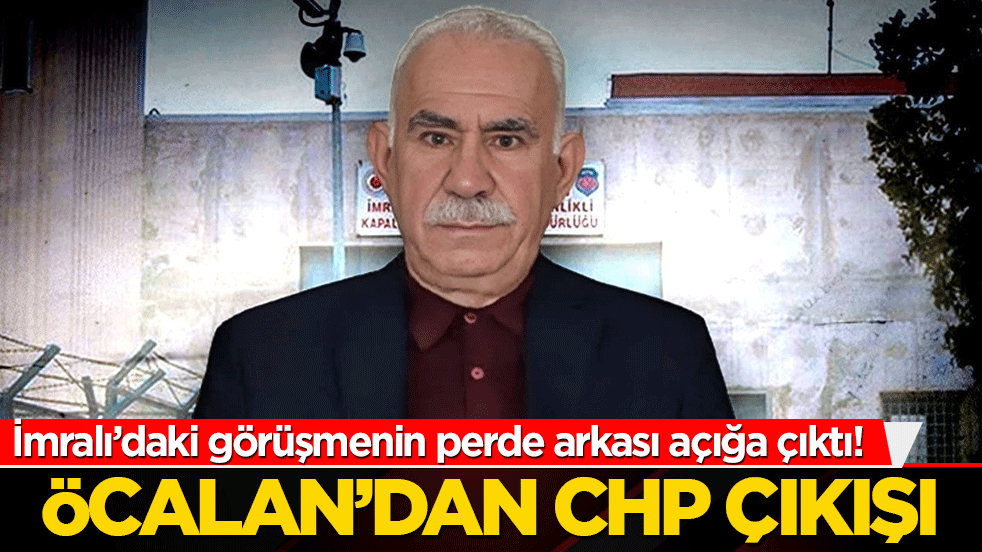 İmralı’daki görüşmenin perde arkası açığa çıktı! Öcalan’dan CHP çıkışı