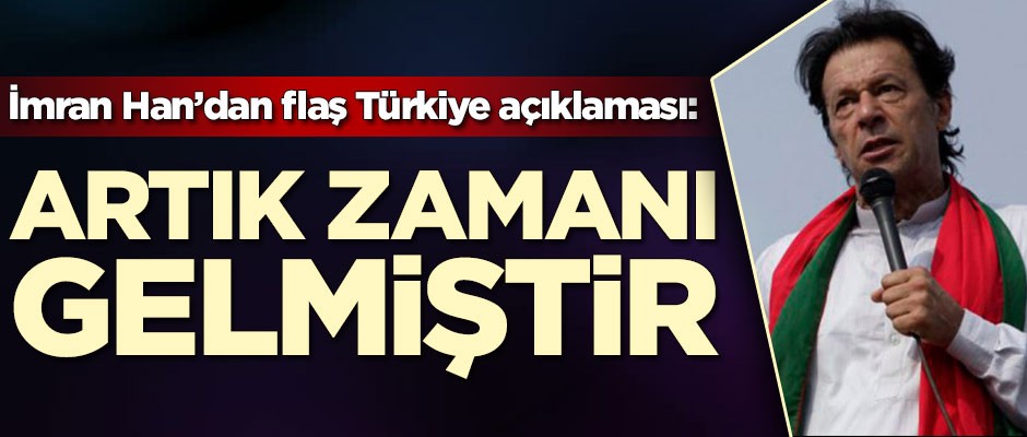İmran Han'dan flaş Türkiye açıklaması: Artık zamanı gelmiştir