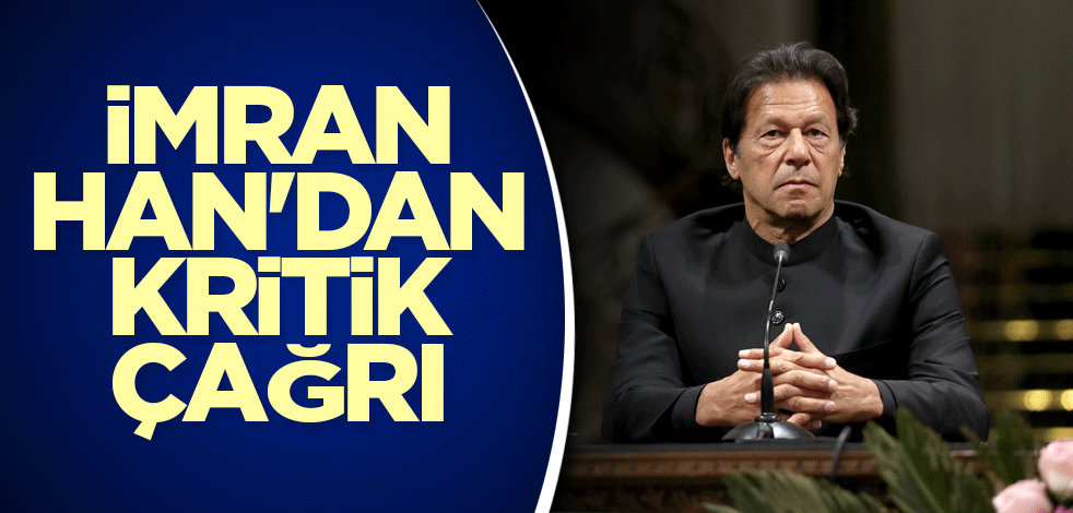 İmran Han'dan kritik çağrı