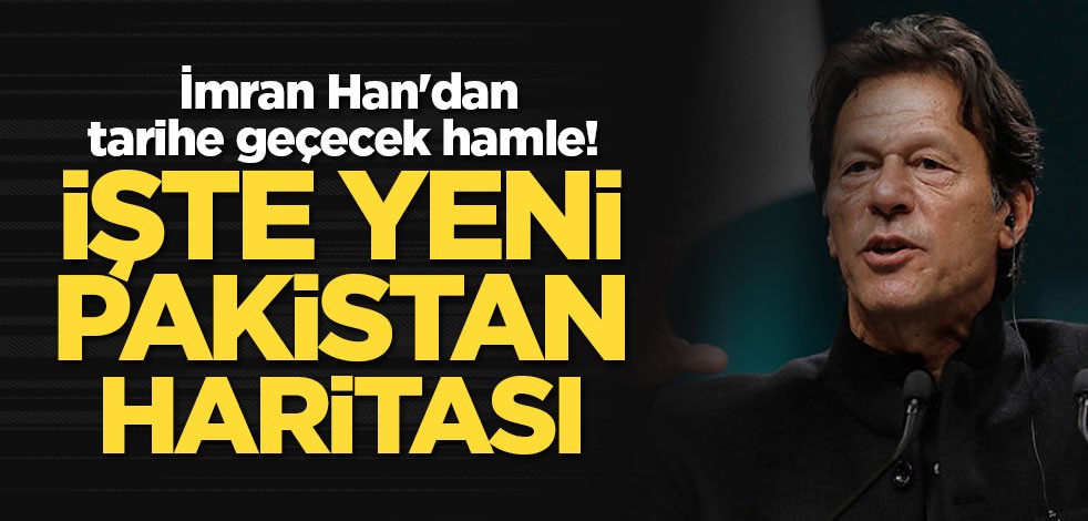 İmran Han'dan tarihe geçecek hamle! İşte yeni Pakistan haritası