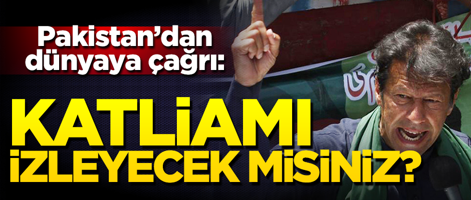 Imran Khan'dan dünyaya 'keşmir' çağrısı: Katliama sessiz mi kalacaksınız?