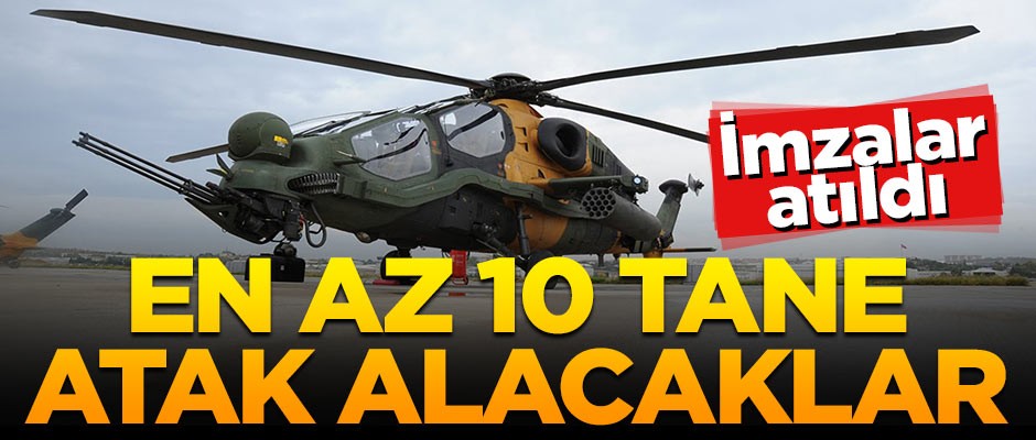 İmzalar atıldı! En az 10 tane ATAK alacaklar