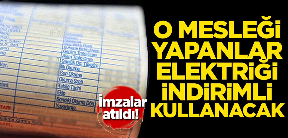 İmzalar atıldı! O mesleği yapanlar elektriği indirimli kullanacak