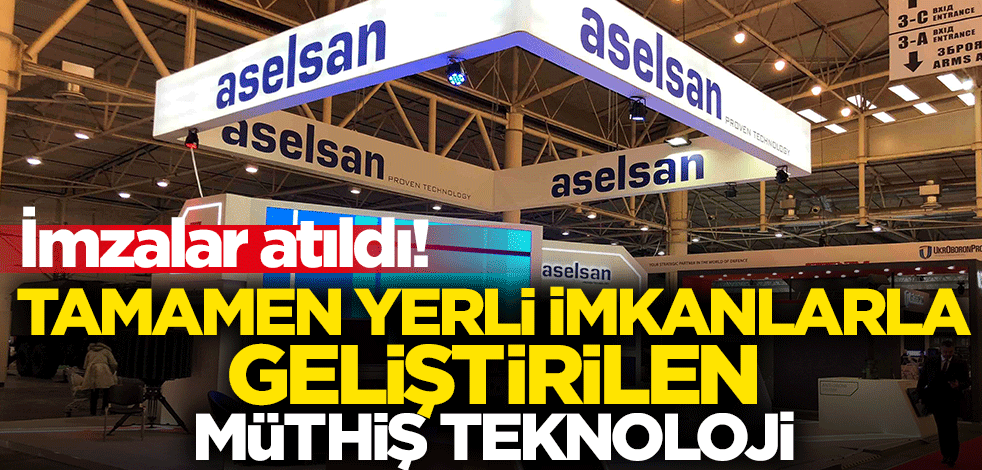 İmzalar atıldı! Tamamen yerli imkanlarla geliştirilen müthiş teknoloji