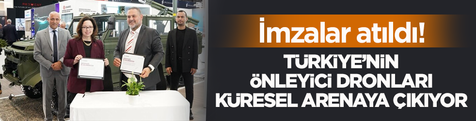 İmzalar atıldı! Türkiye’nin önleyici dronları küresel arenaya çıkıyor