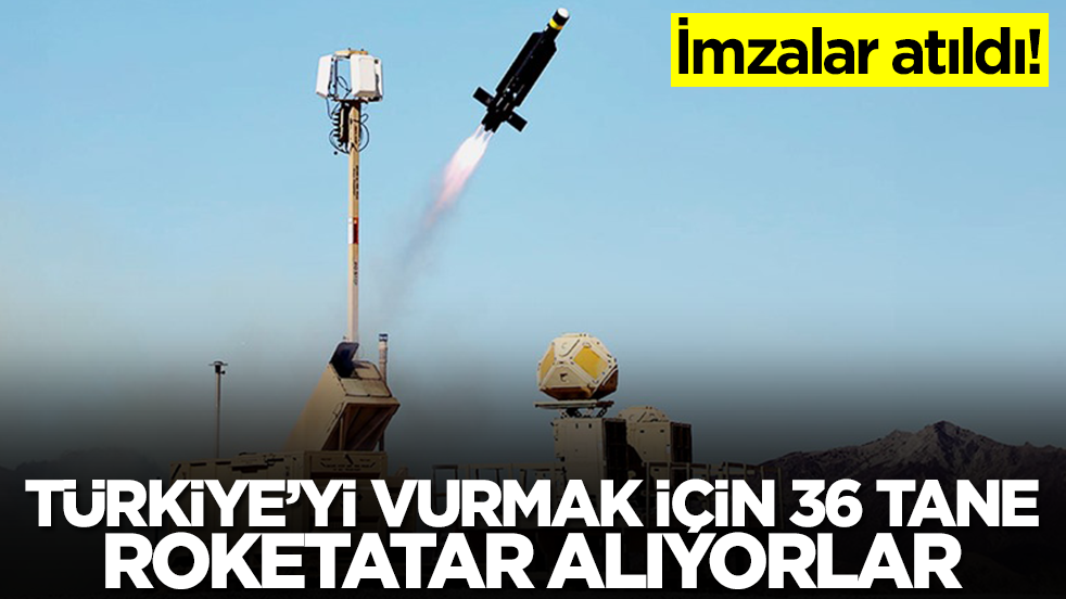 İmzalar atıldı: Türkiye'yi vurmak için 36 tane roketatar alıyorlar