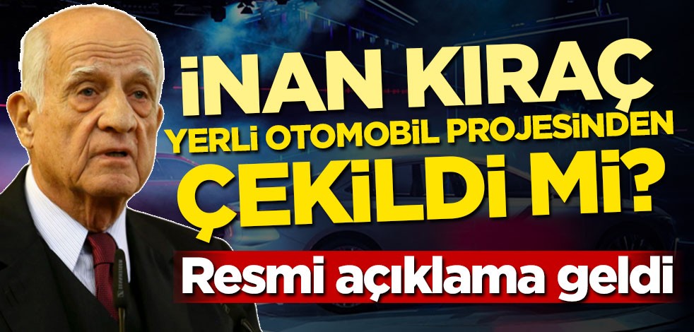 İnan Kıraç yerli otomobil projesinden çekildi mi? Resmi açıklama geldi