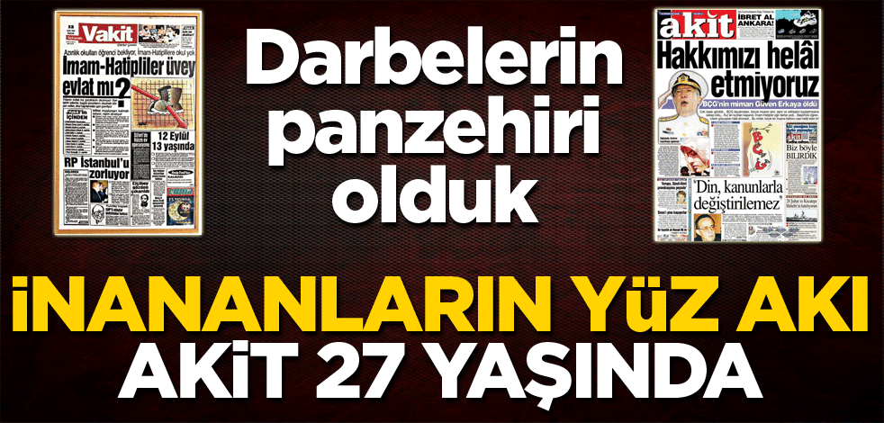 İnanların gür sesi Akit Gazetesi 27 yaşında