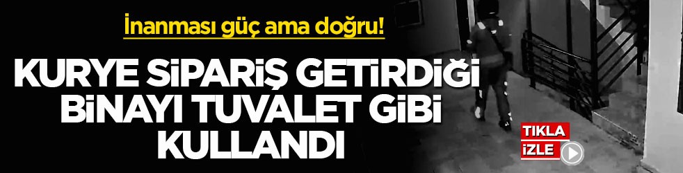 İnanması güç ama doğru! Kurye sipariş getirdiği binayı tuvalet gibi kullandı