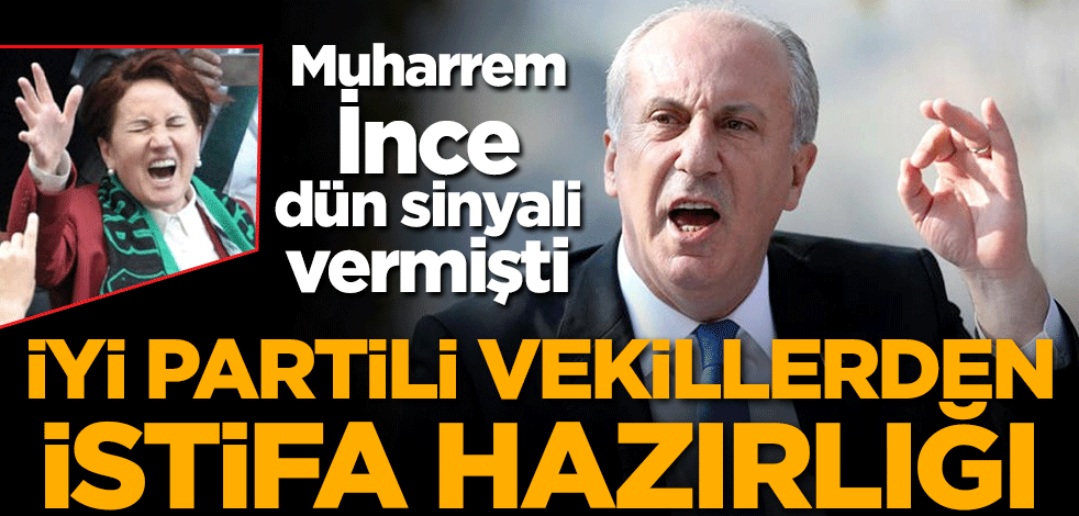 İnce dün sinyali vermişti! İYİ Partili vekillerden istifa hazırlığı