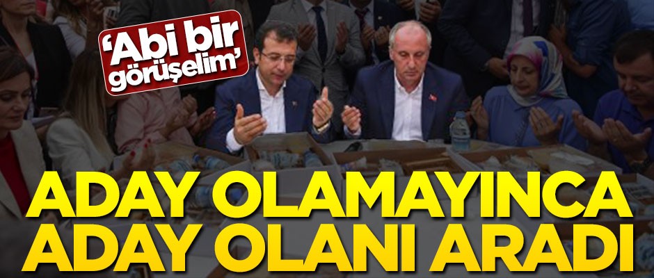 İnce: İBB adayını aradım, "Abi bir görüşelim" dedi