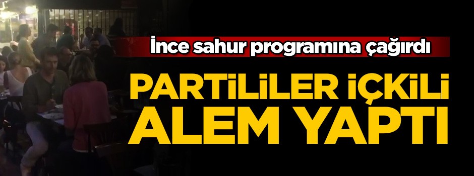 İnce 'sahur programı' dedi: Partililer içki içti!