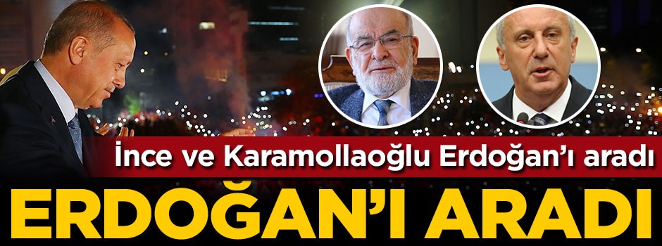 İnce ve Karamollaoğlu'ndan Erdoğan'a tebrik telefonu