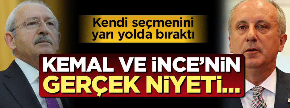 İşte İnce ve Kılıçdaroğlu'nun gerçek niyeti
