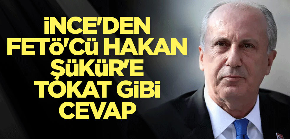 İnce'den FETÖ'cü Hakan Şükür'e tokat gibi cevap