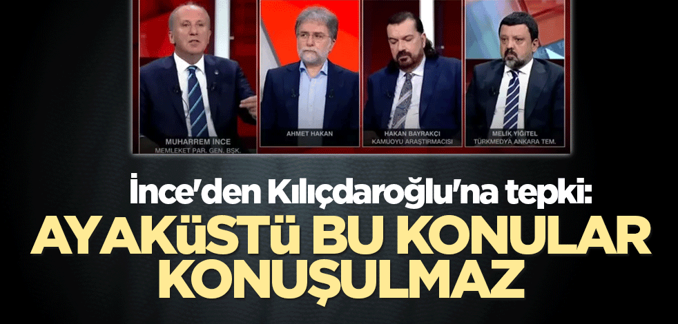 İnce'den Kılıçdaroğlu'na tepki: Ayaküstü bu konular konuşulmaz