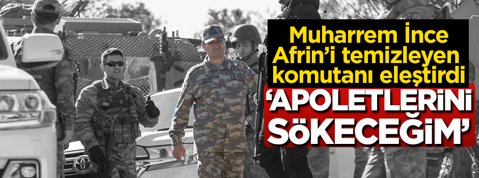 İnce'den skandal çıkış! ''İlk iş o generalin apoletlerini sökeceğim''