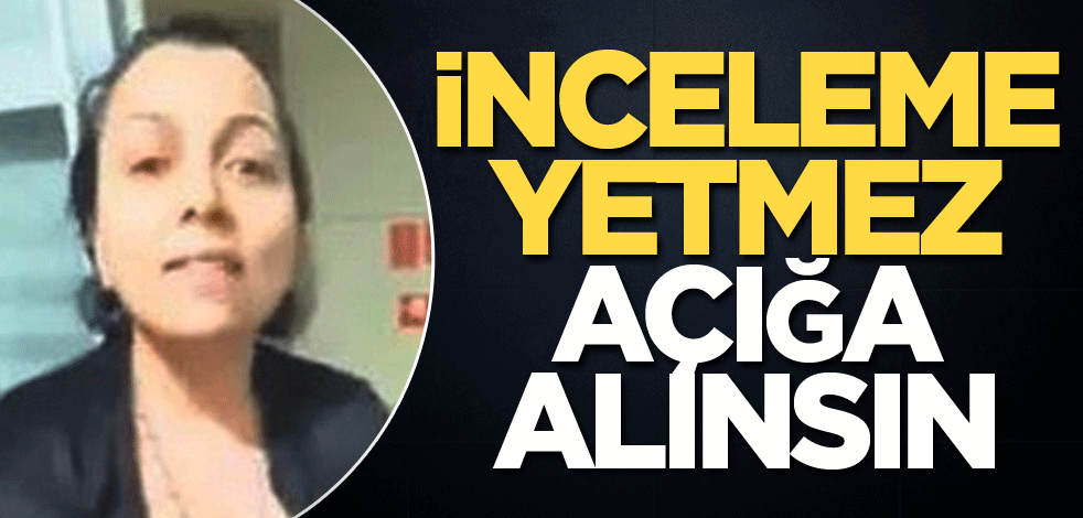 İnceleme yetmez açığa alınsın