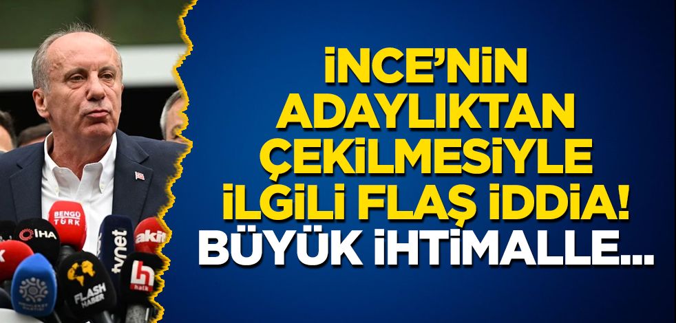 İnce’nin adaylıktan çekilmesiyle ilgili flaş iddia! Büyük ihtimalle...
