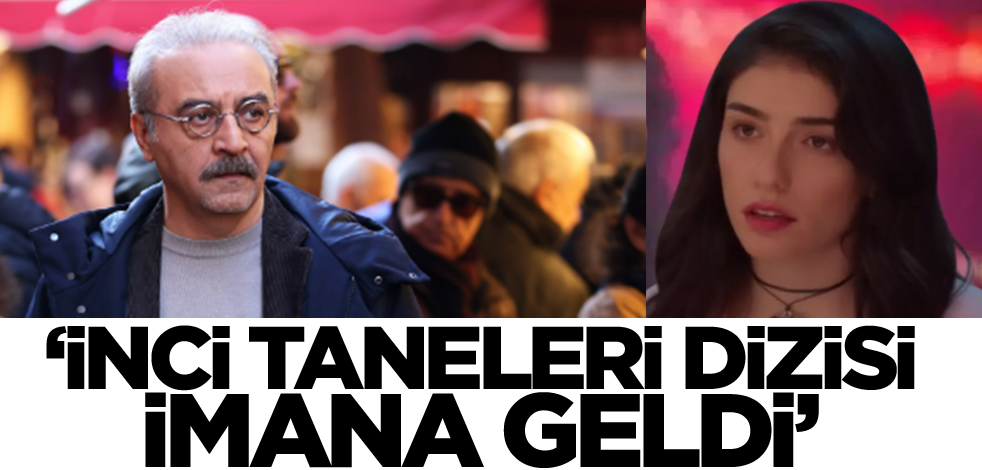 "İnci Taneleri dizisi imana geldi"