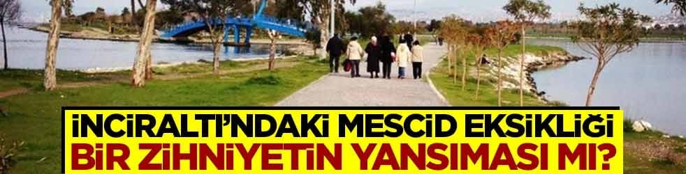İnciraltı’ndaki mescid eksikliği, bir zihniyetin yansıması mı?