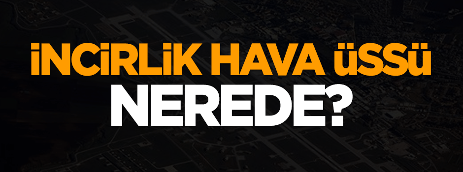 İncirlik Hava Üssü nerede?