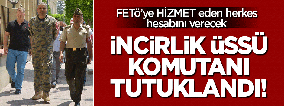 İncirlik Üssü Komutanı Tuğgeneral Van tutuklandı