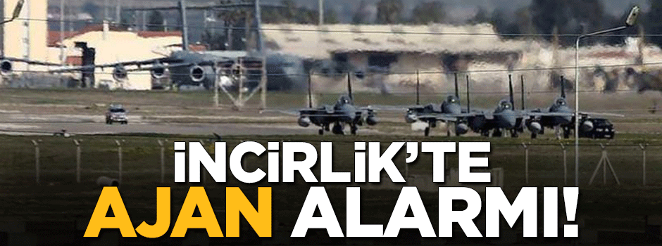 İncirlik Üssü'nde sahte diplomalı ajan alarmı