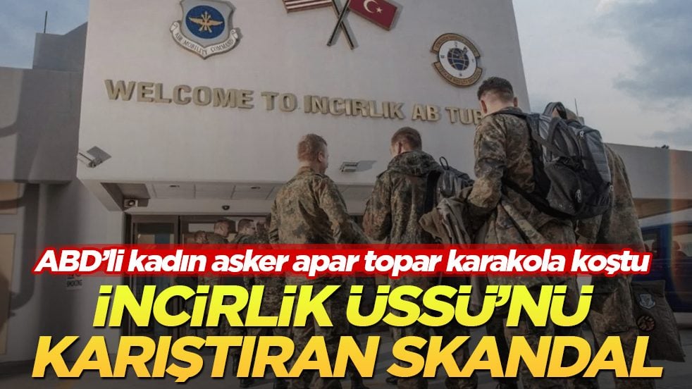 İncirlik Üssü’nü karıştıran skandal! ABD’li kadın asker apar topar karakola koştu