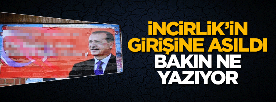 İncirlik'in girişine İngilizce 'Oyun bitti' afişi asıldı