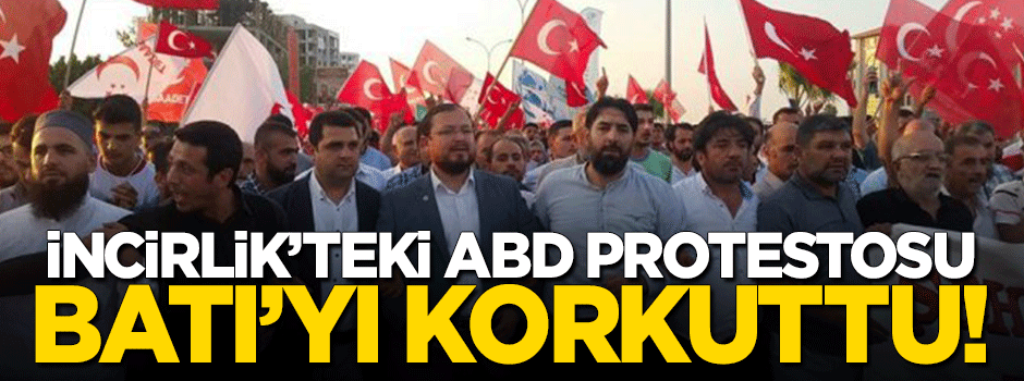 İncirlik'teki ABD protestosu Batı'yı korkuttu!