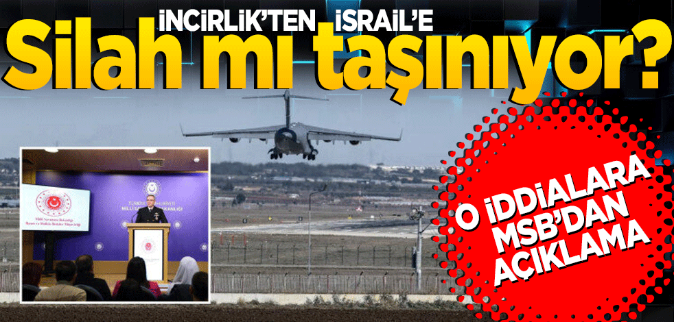 İncirlik’ten İsrail’e silah mı taşınıyor? O iddialara MSB'den açıklama