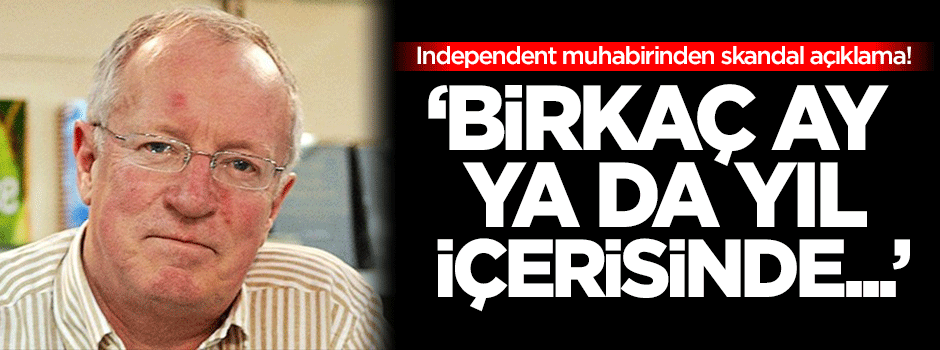 Independent muhabirinden skandal açıklama!