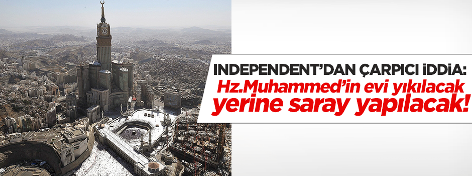 Independent'dan 'Hz. Muhammed'in evi yıkılacak' iddiası