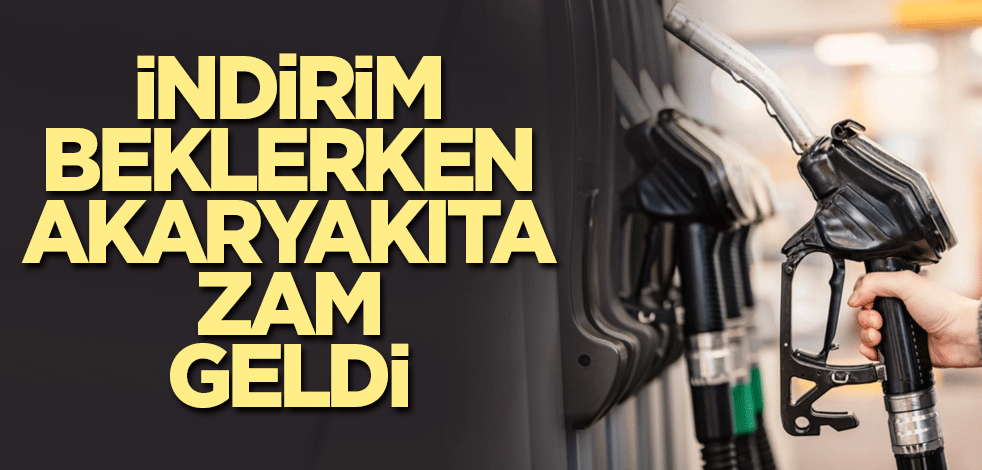 İndirim beklerken akaryakıta zam geldi