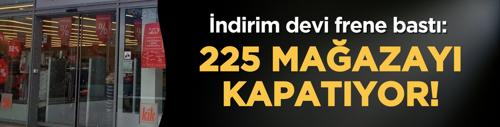 İndirim devi frene bastı: 225 mağazayı kapatıyor!