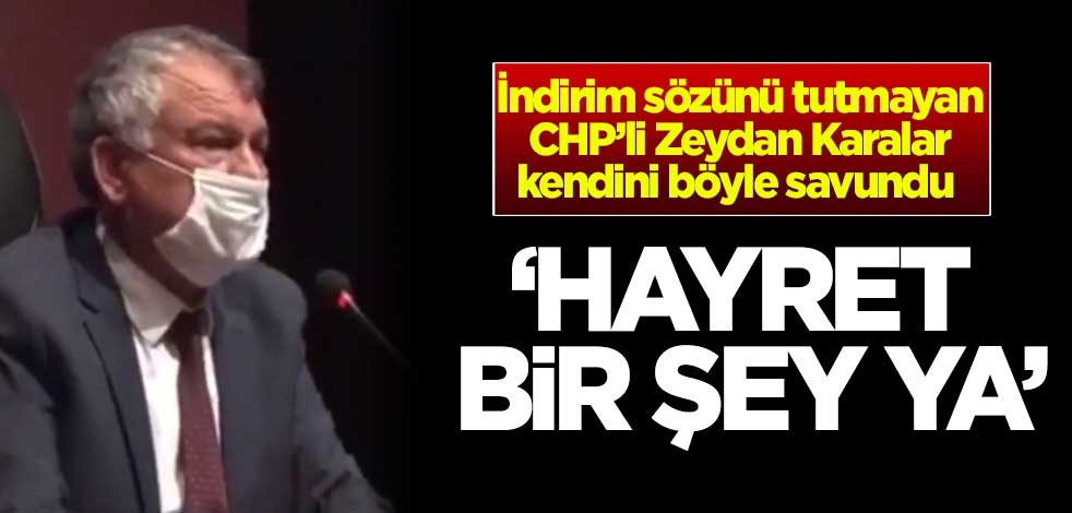 İndirim sözünü tutmayan CHP’li Zeydan Karalar kendini böyle savundu